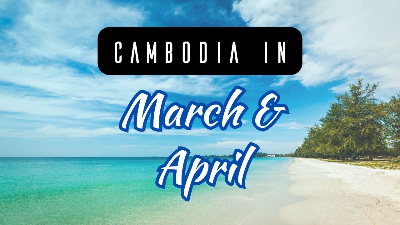 March & April – Hot Season, Great for Beaches